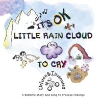 It's OK Little Rain Cloud to Cry: A Bedtime Story and Song to Process Feelings (The Little Rain Cloud) B0FHDN57KH Book Cover