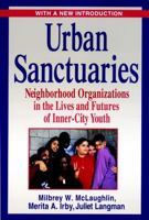 Urban Sanctuaries: Neighborhood Organizations in the Lives and Futures of Inner City Youth 1555425992 Book Cover