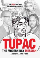 Tupac: The Modern Day Messiah: The Rose That Had Grown from Concrete 1684564948 Book Cover