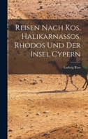 Reisen Nach Kos, Halikarnassos, Rhodos Und Der Insel Cypern 1017116148 Book Cover