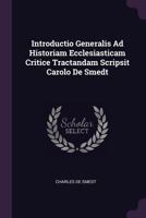 Introductio Generalis Ad Historiam Ecclesiasticam Critice Tractandam Scripsit Carolo de Smedt 1378314212 Book Cover