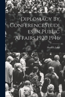 Diplomacy By ConferenceStudies In Public Affairs 1920 1946 1019272961 Book Cover