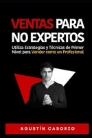 Ventas Para NO Expertos: Utiliza Estrategias y Técnicas de Primer Nivel para Vender como un Profesional B08WZJK3MD Book Cover