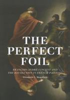 The Perfect Foil: François-Andre Vincent and the Revolution in French Painting 0816675805 Book Cover