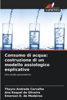 Consumo di acqua: costruzione di un modello assiologico esplicativo (Italian Edition) 6208615135 Book Cover