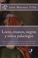 Locos, Enanos, Negros Y Ni�os Palaciegos: Gente de Placer Que Tuvieron Los Austrias En La Corte Espa�ola Desde 1563 a 1700 8496875210 Book Cover