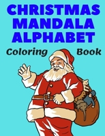 Christmas Mandala Alphabet Coloring Book: Amazing Gift Large Print Colouring Book with Unique Stress Relieving Relaxation Patterns for Kids & Adults A B08LNMSN2K Book Cover