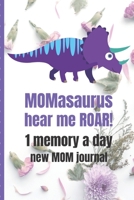 MOMasaurus Hear Me ROAR! 1 Memory A Day  New MOM Journal: Touching Memory | New Baby Gift | Baby Shower | New Moms | Wisdom | Maternal | Inspirational | Pampering | Heart To Heart | Wonderful 1699408548 Book Cover
