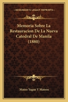 Memoria Sobre La Restauracion De La Nueva Catedral De Manila (1880) 1148756957 Book Cover