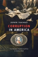 Corruption in America: From Benjamin Franklin’s Snuff Box to Citizens United 0674050401 Book Cover