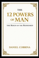 THE 12 POWERS OF MAN: The Reign of the Redeemed B0H45RXT4K Book Cover