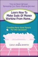 Learn How to Make Suds of Money Working from Home: Creating Party Soap Favors for Any Occasion! 1426917317 Book Cover