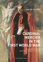 Cardinal Mercier in the First World War: Belgium, Germany and the Catholic Church 9462701644 Book Cover