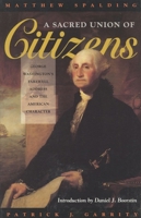 A Sacred Union of Citizens: George Washington's Farewell Address and the American Character 0847682625 Book Cover