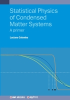 Statistical Physics of Condensed Matter Systems: A primer 0750322667 Book Cover