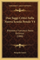 Due Saggi Critici Sulla Nuova Scuola Penale V4: Biblioteca Francesco Paolo Richhizzi (1888) 1165416026 Book Cover