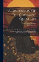 A Discussion Of The Conjoint Question: Is The Doctrine Of Endless Punishment Taught In The Bible? Or Does The Bible Teach The Doctrine Of The Final Holiness And Happiness Of All Mankind? 1020197765 Book Cover