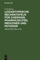 Logarithmische Rechentafeln F�r Chemiker, Pharmazeuten, Mediziner Und Physiker 3111284956 Book Cover