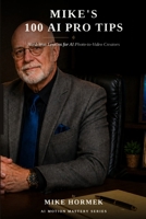 Mike's 100 AI Pro Tips: Hard-Won Lessons for AI Photo-to-Video Creators B0HCYRZGRB Book Cover