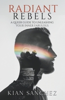 Radiant Rebels: A Queer Guide to Unleashing Your Inner Fabulous B0CW7N2FDH Book Cover