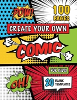 Create Your Own Comic for Kids (Ages 4-8, 8-12): (100 Pages) Draw Your Own Comics with a Variety of 20 Blank Templates! 1774765292 Book Cover