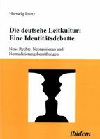 Die deutsche Leitkultur: Eine Identitätsdebatte: Neue Rechte, Neorassismus Und Normalisierungsbemühungen 389821060X Book Cover
