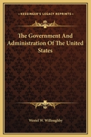 The Government And Administration Of The United States 1169244246 Book Cover