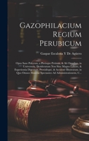 Gazophilacium Regium Perubicum: Opus Sane Pulcrum, a Plerisque Petitum, & Ab Omnibus, in Universum, Desideratum Non Sine Magno Labore, & Experientia ... Ad Administrationem, C... 1021126136 Book Cover