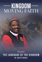 Kingdom Moving Faith: Faith is the language of the Kingdom B0FRNK387D Book Cover