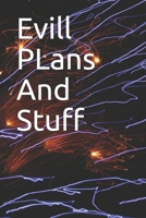 Evill PLans And Stuff: Evill PLans And Stuff 1655668463 Book Cover