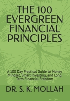 THE 100 EVERGREEN FINANCIAL PRINCIPLES: A 100 Day Practical Guide to Money Mindset, Smart Investing, and Long Term Financial Freedom B0GDJQNCW1 Book Cover