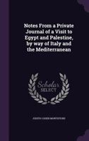 Notes From A Private Journal Of A Visit To Egypt And Palestine: By Way Of Italy And The Mediterranean 1240919050 Book Cover