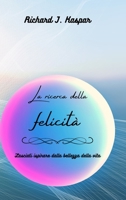 La ricerca della felicità: lasciati ispirare dalla bellezza della vita B0C1P8Z9QP Book Cover