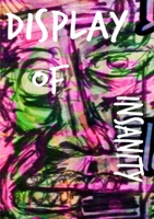 Display of Insanity 1387148931 Book Cover