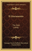 Il giuramento: Melodramma in tre atti da rappresentarsi nel Teatro sociale di Mantova, il carnovale del 1842-43. (Italian Edition) 1144539323 Book Cover