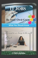 IT JOBs: Be Your Own Guru: What You Should Know 1693807718 Book Cover