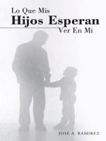 Lo Que MIS Hijos Esperan Ver En Mi: El Concepto Que Los Hijos Tienen de Sus Padres 1490850252 Book Cover