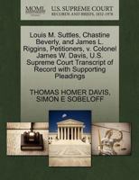 Louis M. Suttles, Chastine Beverly, and James L. Riggins, Petitioners, v. Colonel James W. Davis, U.S. Supreme Court Transcript of Record with Supporting Pleadings 1270408666 Book Cover