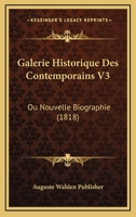 Galerie Historique Des Contemporains V3: Ou Nouvelle Biographie (1818) 1160096074 Book Cover