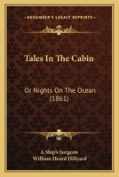 Tales in the Cabin; Or, Nights On the Ocean 1164932896 Book Cover