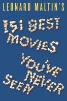 Leonard Maltin's 151 Best Movies You've Never Seen 0061732346 Book Cover