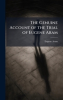 The Genuine Account of the Trial of Eugene Aram 102393227X Book Cover