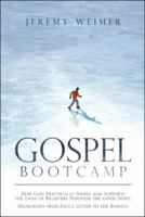 Gospel Bootcamp: How God Practically Shapes and Supports the Lives of Believers Through the Good News: Highlights from Paul’s Letter to the Romans 1973612291 Book Cover