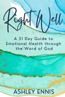 Right Well: A 31 Day Guide to Emotional Health through the Word of God B096TRVD1P Book Cover