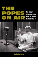 The Popes On Air: The History of Vatican Radio from Its Origins to World War II 1531507158 Book Cover