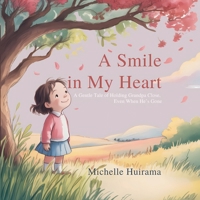 A Smile In My Heart: A Gentle Story of Holding Grandpa Close, Even When He's Gone 1991366256 Book Cover