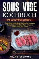 Sous Vide Kochbuch : Das Sous Vide Kochbuch. Zahlreiche Gesunde und Schnelle Sous Vide Rezepte Zum Nachmachen. Inklusive Vieler Tipps und Tricks 1987632079 Book Cover