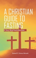 A CHRISTIAN GUIDE TO FASTING: A Very Brief Introduction. B0CKTMQTX2 Book Cover