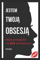 JESTEM TWOJA OBSESJA: Moja przygoda na SEX kamerkach (Polish Edition) 8397032029 Book Cover