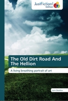 The Old Dirt Road And The Hellion: A living breathing portrait of art 384544987X Book Cover